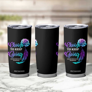 Suicide Prevention Awareness Tumbler Cup Choose To Keep Going Semicolon Rose Feather TB11 Print Your Wear