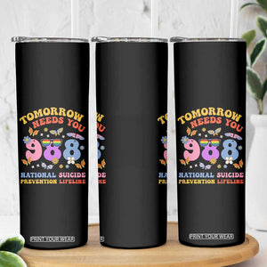 Suicide Prevention Awareness Skinny Tumbler Tomorrow Needs You 988 Lifeline Butterfly Flower TB11 Print Your Wear