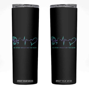 Suicide Prevention Awareness Skinny Tumbler No Story Should End Too Soon Butterfly Heartbeat TB11 Black Print Your Wear