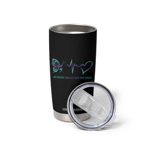 Suicide Prevention Awareness Tumbler Cup No Story Should End Too Soon Butterfly Heartbeat TB11 Print Your Wear