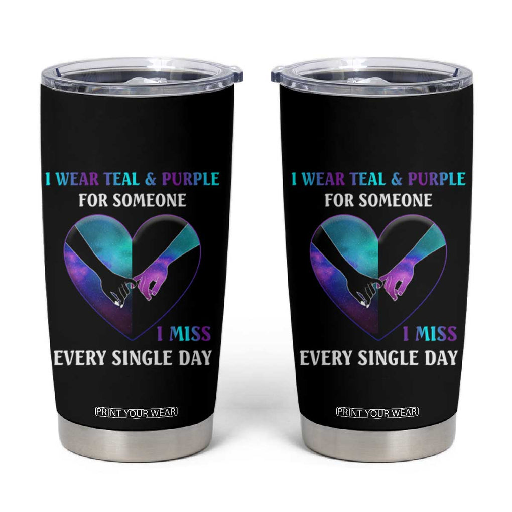 Suicide Prevention Awareness Tumbler Cup Teal And Purple For Someone I Miss Every Single Day Heart TB11 Black Print Your Wear