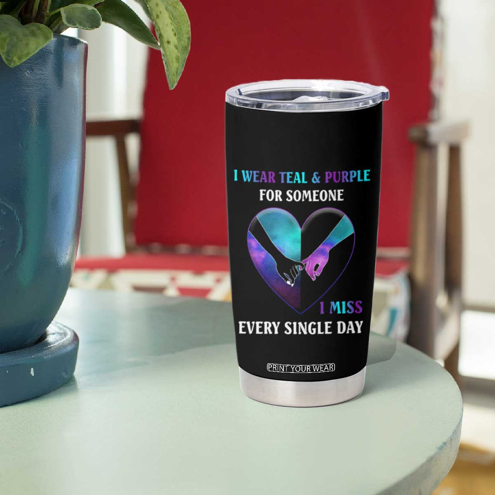 Suicide Prevention Awareness Tumbler Cup Teal And Purple For Someone I Miss Every Single Day Heart TB11 Print Your Wear