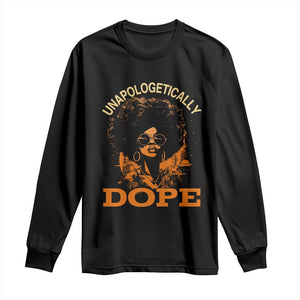 Black Women Unapologetically Dope Long Sleeve Shirt Juneteenth Black History Pride TS01 Black Print Your Wear