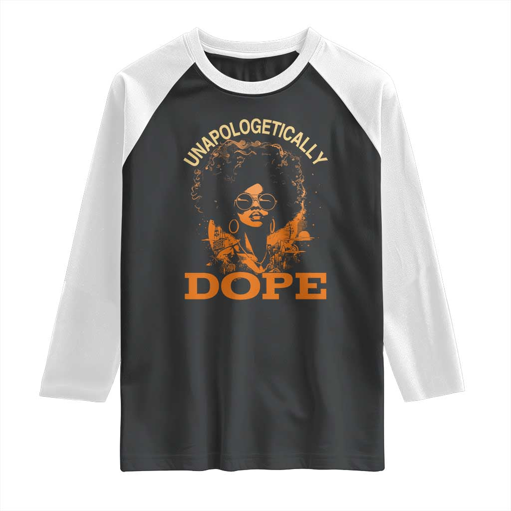 Black Women Unapologetically Dope Raglan Shirt Juneteenth Black History Pride TS01 Black White Print Your Wear