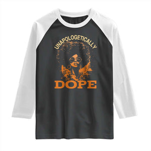Black Women Unapologetically Dope Raglan Shirt Juneteenth Black History Pride TS01 Black White Print Your Wear