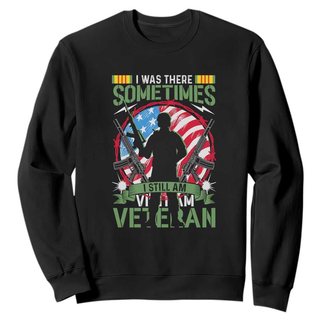 Vietnam Veteran Sweatshirt Was There, Sometimes I Still Am, Patriotic Gift TS01 Black Print Your Wear