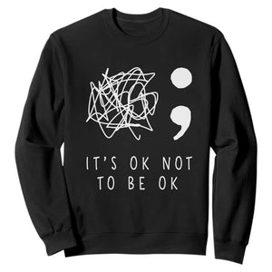 Suicide Prevention Awareness Sweatshirt It's Ok to Not Be Ok You Matter Message TS01 Black Print Your Wear