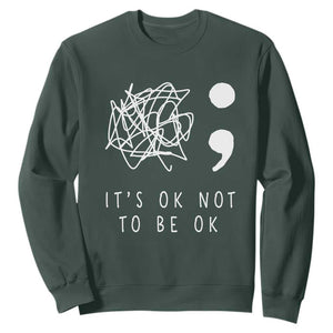 Suicide Prevention Awareness Sweatshirt It's Ok to Not Be Ok You Matter Message TS01 Dark Forest Green Print Your Wear