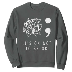 Suicide Prevention Awareness Sweatshirt It's Ok to Not Be Ok You Matter Message TS01 Dark Heather Print Your Wear