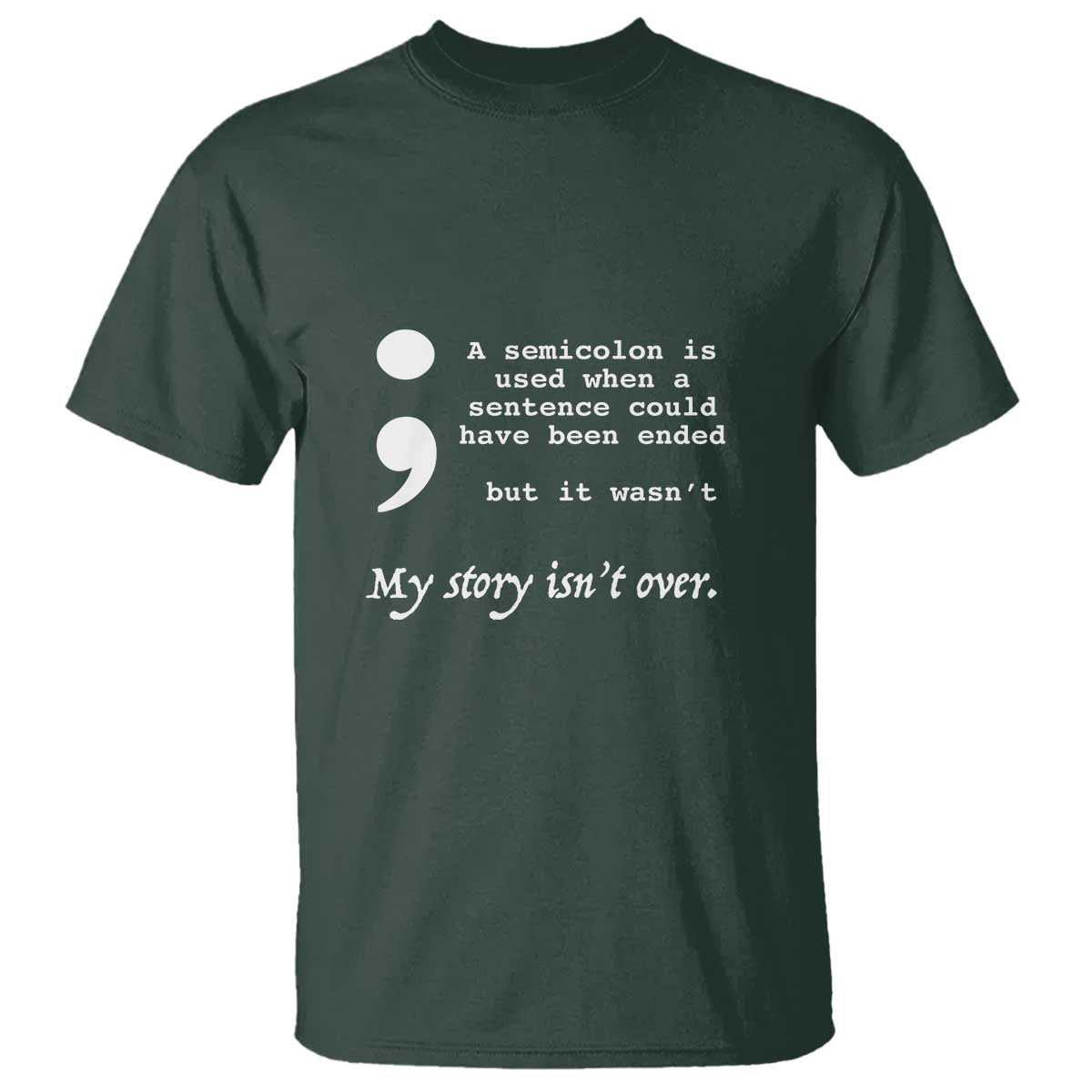 Suicide Prevention Awareness T Shirt Semicolon Symbol for Mental Health Support TS01 Dark Forest Green Print Your Wear