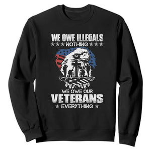 We Owe Illegals Nothing, Veterans Everything Sweatshirt Perfect Gift for Veterans, Grandpa, Dad - Memorial Day & Veterans Day TS01 Black Print Your Wear