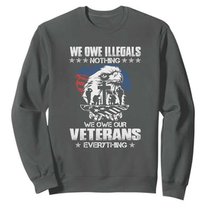 We Owe Illegals Nothing, Veterans Everything Sweatshirt Perfect Gift for Veterans, Grandpa, Dad - Memorial Day & Veterans Day TS01 Dark Heather Print Your Wear