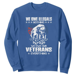 We Owe Illegals Nothing, Veterans Everything Sweatshirt Perfect Gift for Veterans, Grandpa, Dad - Memorial Day & Veterans Day TS01 Royal Blue Print Your Wear