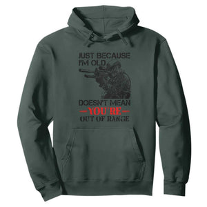 Just Because I'm Old - Funny Sniper Design Hoodie - You're Out of Range Veteran Gift TS01 Dark Forest Green Print Your Wear