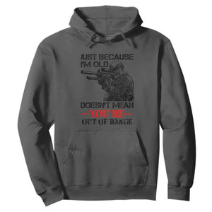 Just Because I'm Old - Funny Sniper Design Hoodie - You're Out of Range Veteran Gift TS01 Dark Heather Print Your Wear