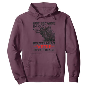 Just Because I'm Old - Funny Sniper Design Hoodie - You're Out of Range Veteran Gift TS01 Maroon Print Your Wear