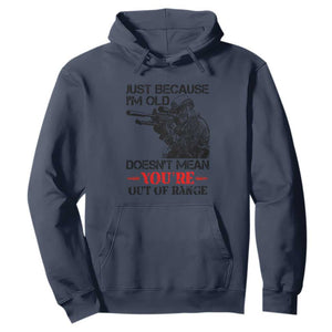 Just Because I'm Old - Funny Sniper Design Hoodie - You're Out of Range Veteran Gift TS01 Navy Print Your Wear