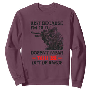 Just Because I'm Old - Funny Sniper Design Sweatshirt - You're Out of Range Veteran Gift TS01 Maroon Print Your Wear