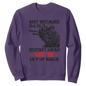 Just Because I'm Old - Funny Sniper Design Sweatshirt - You're Out of Range Veteran Gift TS01 Purple Print Your Wear