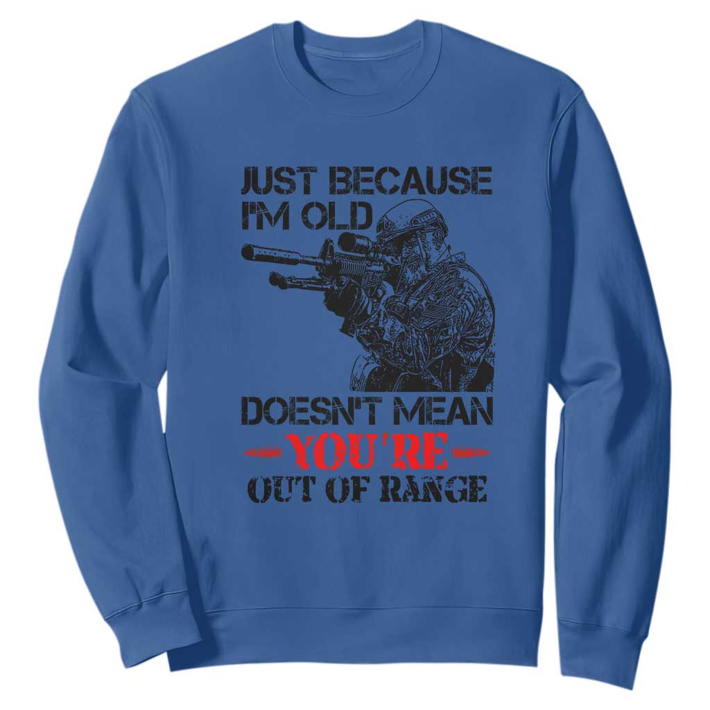 Just Because I'm Old - Funny Sniper Design Sweatshirt - You're Out of Range Veteran Gift TS01 Royal Blue Print Your Wear