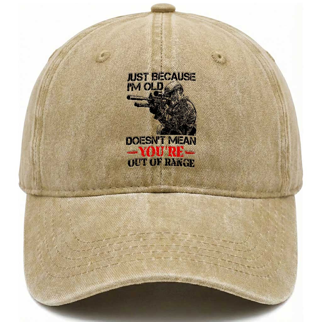 Just Because I'm Old - Funny Sniper Design Washed Cotton Baseball Cap - You're Out of Range Veteran Gift TS01 Washed Cap Universal Fit Khaki Print Your Wear