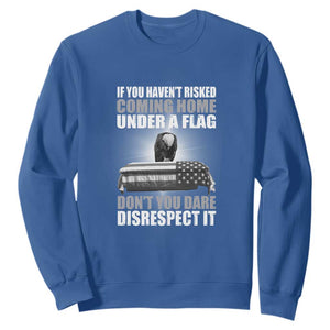 If You Haven't Risked Coming Home Under a Flag - Patriotic Veteran Quote Sweatshirt Respect the Flag TS01 Royal Blue Print Your Wear