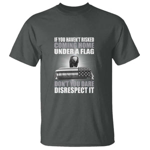 If You Haven't Risked Coming Home Under a Flag - Patriotic Veteran Quote T Shirt Respect the Flag TS01 Dark Heather Print Your Wear