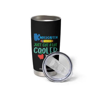 Kindergarten Just Got Cooler Tumbler Cup Funny 1st Day Back to School Kids Gift TS01 Print Your Wear