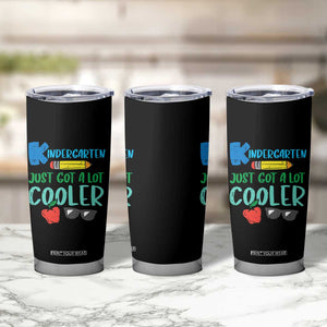 Kindergarten Just Got Cooler Tumbler Cup Funny 1st Day Back to School Kids Gift TS01 Print Your Wear
