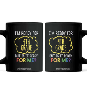 I am Ready for 4th Grade Coffee Mug Funny Fourth Grade Back to School Kids Gift TS01 Black Print Your Wear