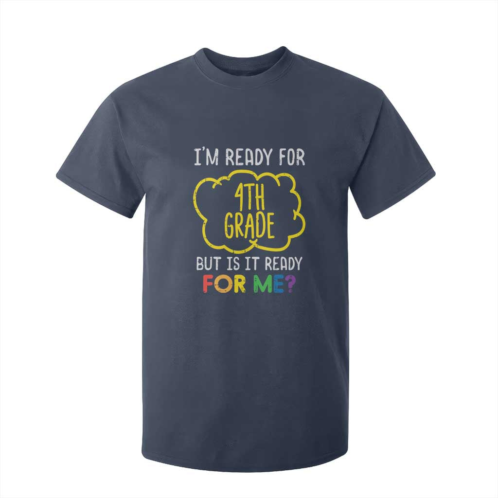 I am Ready for 4th Grade T Shirt For Kid Funny Fourth Grade Back to School Kids Gift TS01 Navy Print Your Wear