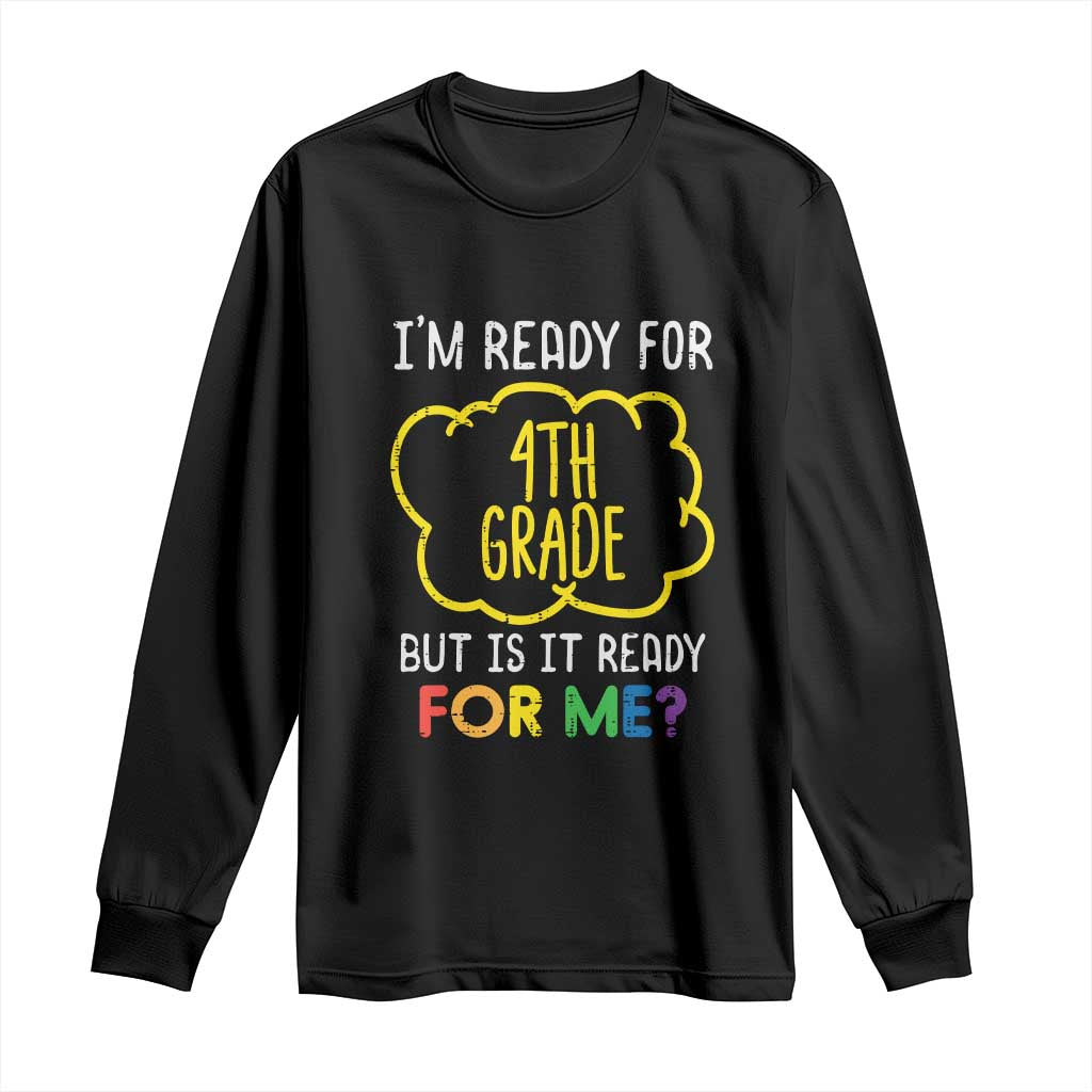 I am Ready for 4th Grade Long Sleeve Shirt Funny Fourth Grade Back to School Kids Gift TS01 Black Print Your Wear