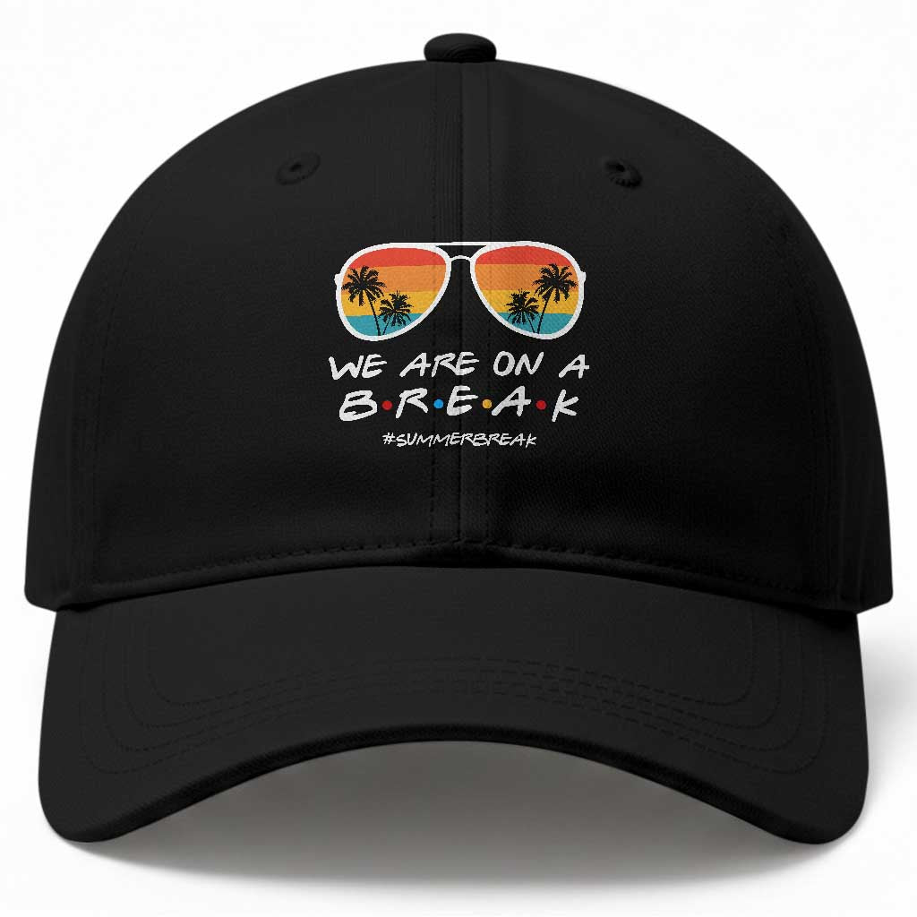 We Are On a Break Funny Last Day of School Baseball Cap Summer Break Teacher Gift TS01 Print Your Wear