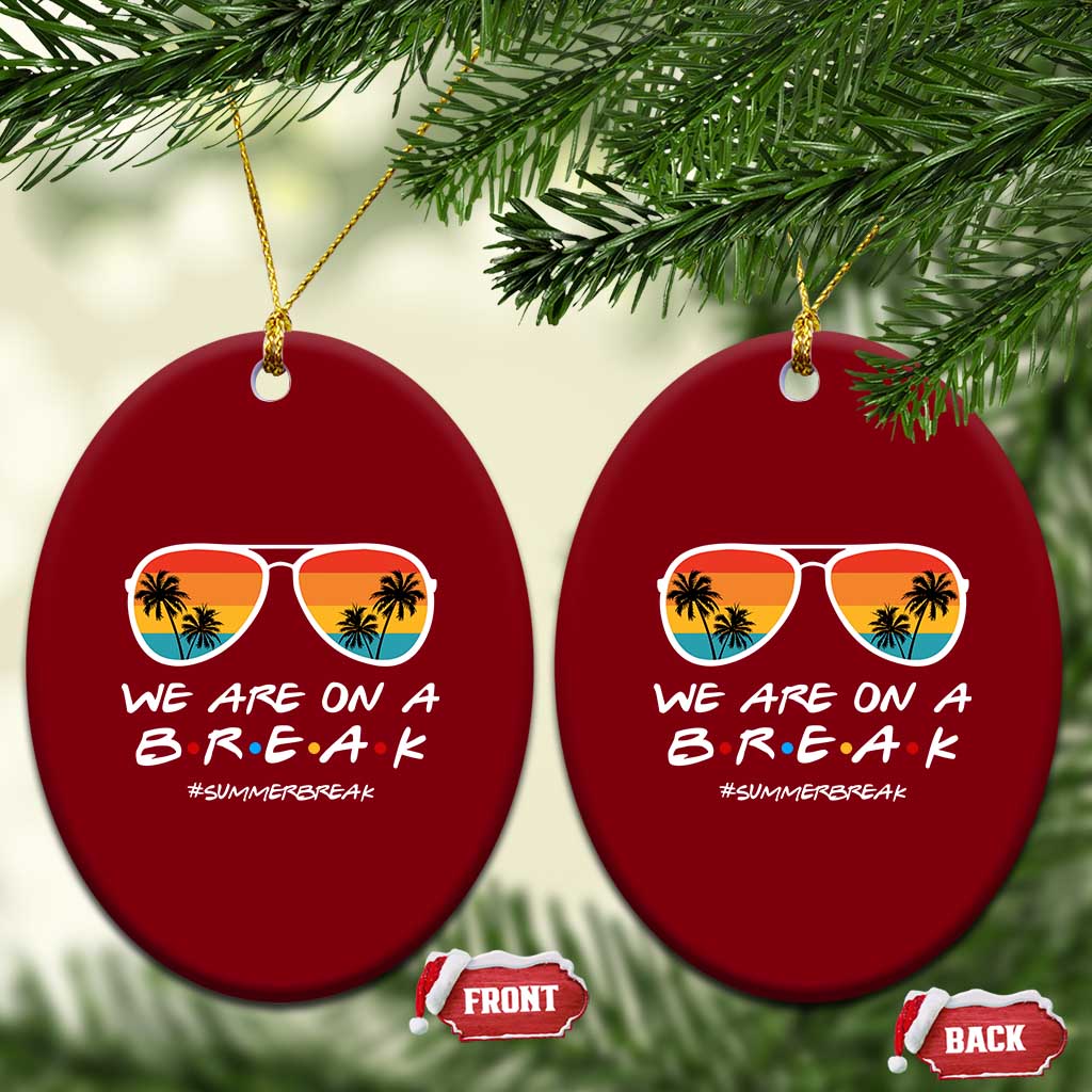 We Are On a Break Funny Last Day of School Ceramic Ornament Summer Break Teacher Gift TS01 Print Your Wear