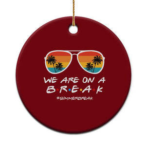 We Are On a Break Funny Last Day of School Ceramic Ornament Summer Break Teacher Gift TS01 1pc Red Print Your Wear