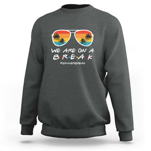 We Are On a Break Sweatshirt Last Day of School, Summer Break Sunglasses TS01 Dark Heather Print Your Wear