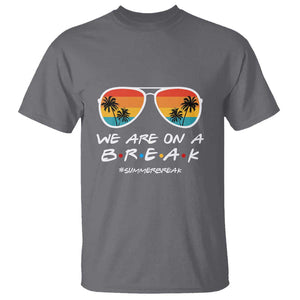 We Are On a Break T Shirt Last Day of School, Summer Break Sunglasses TS01 Charcoal Print Your Wear