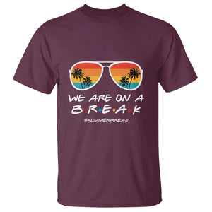 We Are On a Break T Shirt Last Day of School, Summer Break Sunglasses TS01 Maroon Print Your Wear