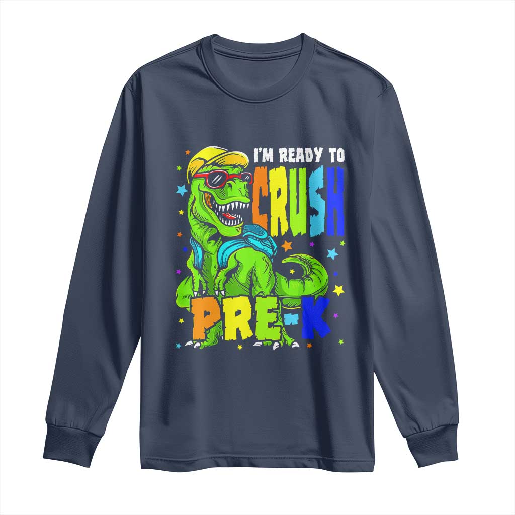 I am Ready To Crush Pre-K Dinosaur Long Sleeve Shirt Cool First Day of School Boy TS01 Navy Print Your Wear