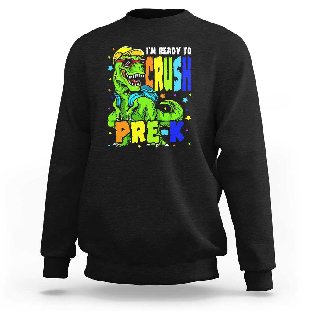 Dinosaur Pre-K Sweatshirt I'm Ready To Crush Pre-K, 1st Day of School Boy TS01 Black Print Your Wear