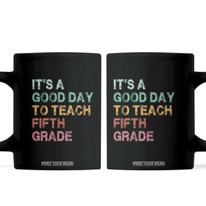 It is A Good Day To Teach 5th Grade Coffee Mug Vintage Back to School Teacher TS01 Black Print Your Wear