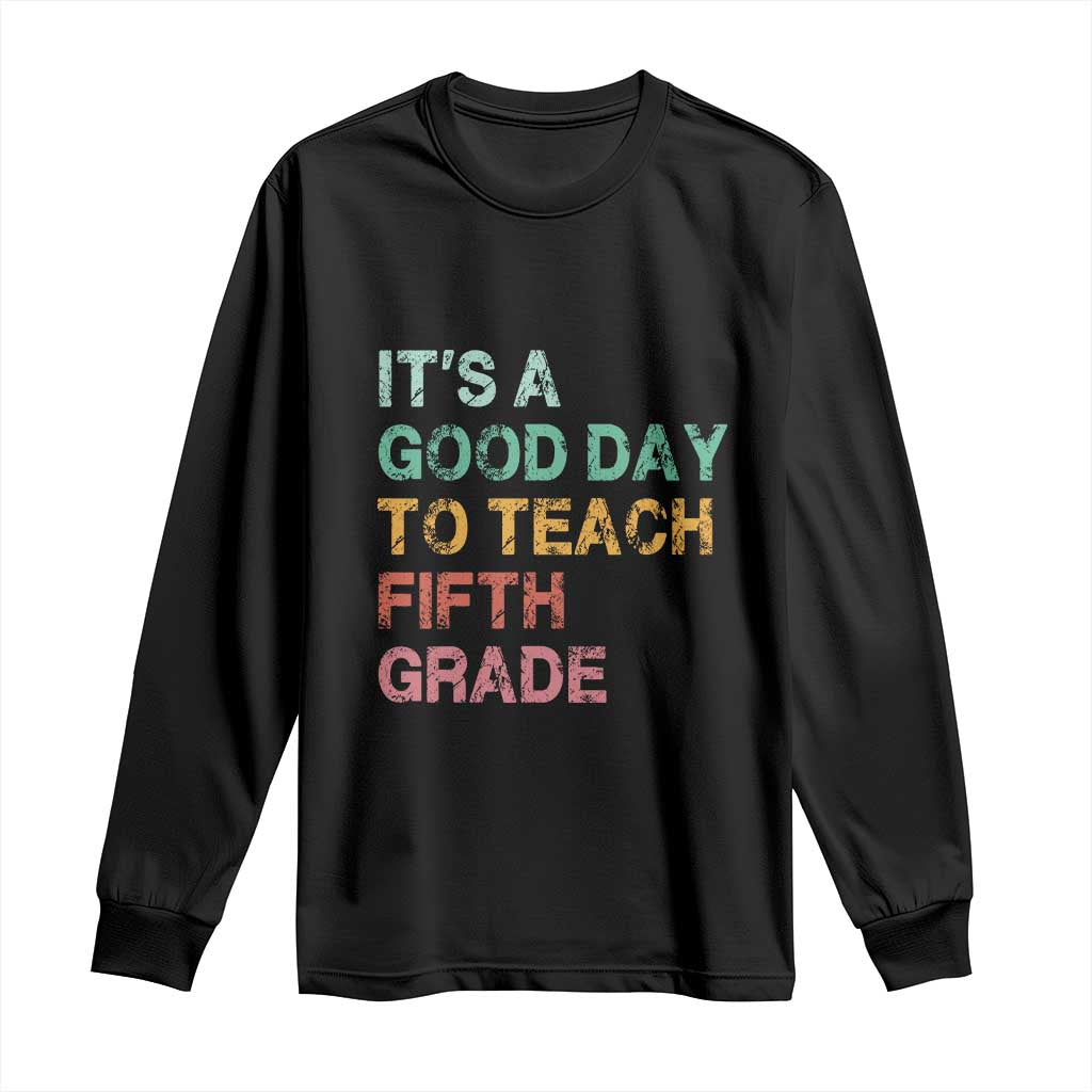 It is A Good Day To Teach 5th Grade Long Sleeve Shirt Vintage Back to School Teacher TS01 Black Print Your Wear