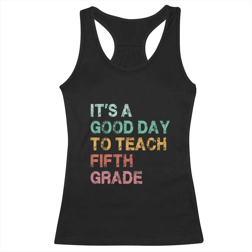 It is A Good Day To Teach 5th Grade Racerback Tank Top Vintage Back to School Teacher TS01 Black Print Your Wear