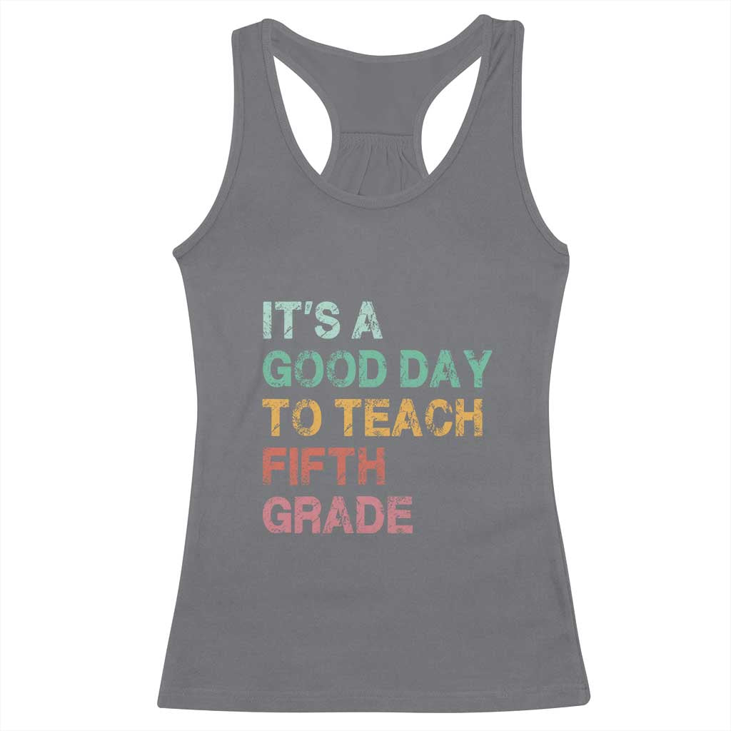 It is A Good Day To Teach 5th Grade Racerback Tank Top Vintage Back to School Teacher TS01 Charcoal Print Your Wear