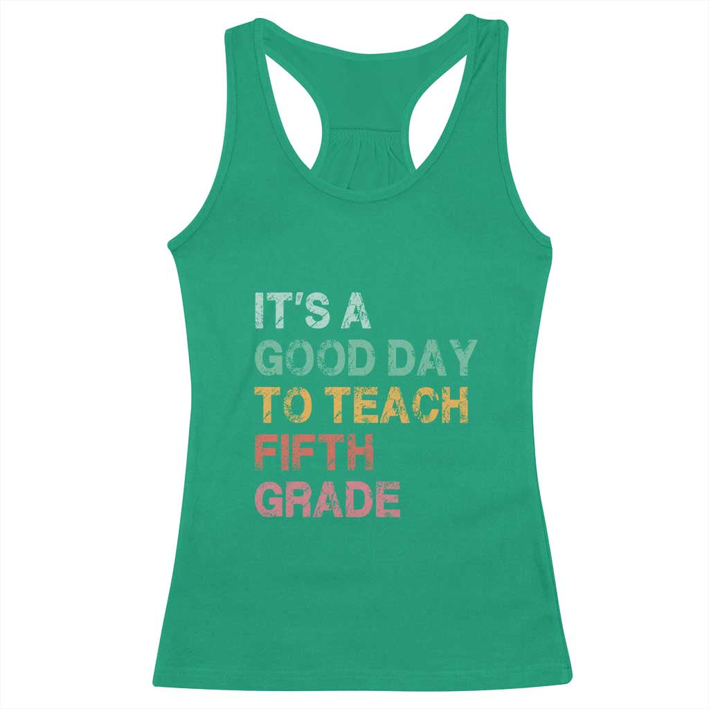 It is A Good Day To Teach 5th Grade Racerback Tank Top Vintage Back to School Teacher TS01 Irish Green Print Your Wear