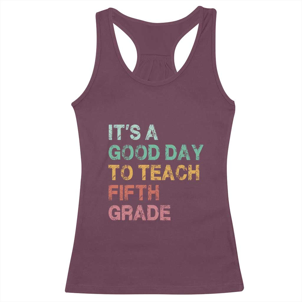 It is A Good Day To Teach 5th Grade Racerback Tank Top Vintage Back to School Teacher TS01 Maroon Print Your Wear