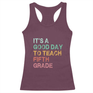 It is A Good Day To Teach 5th Grade Racerback Tank Top Vintage Back to School Teacher TS01 Maroon Print Your Wear