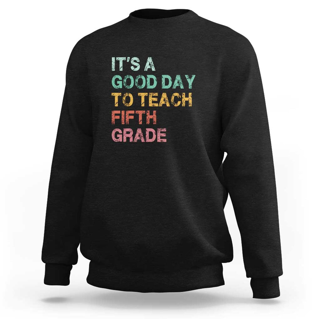 It's A Good Day To Teach 5th Grade Sweatshirt Vintage Back to School TS01 Black Print Your Wear