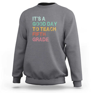 It's A Good Day To Teach 5th Grade Sweatshirt Vintage Back to School TS01 Charcoal Print Your Wear