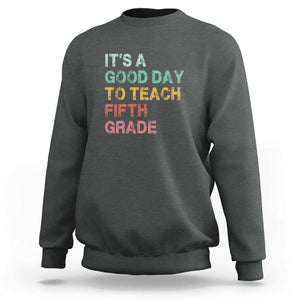 It's A Good Day To Teach 5th Grade Sweatshirt Vintage Back to School TS01 Dark Heather Print Your Wear